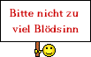 Weniger Blödsinn bitte :erinnerung:
